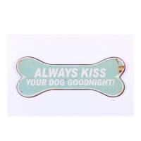 Always Kiss Your Dog Metallschild